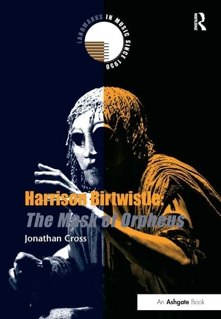 Harrison Birtwistle: The Mask of Orpheus: The Mask of Orpheus (Landmarks in Music Since 1950)