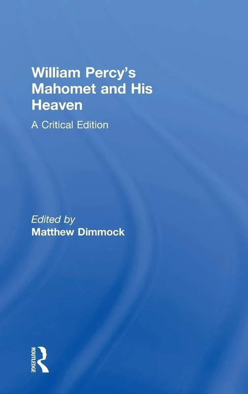 William Percy's Mahomet and His Heaven: A Critical Edition