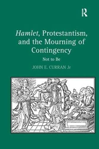 Routledge - Hamlet, Protestantism, and the Mourning of Contingency