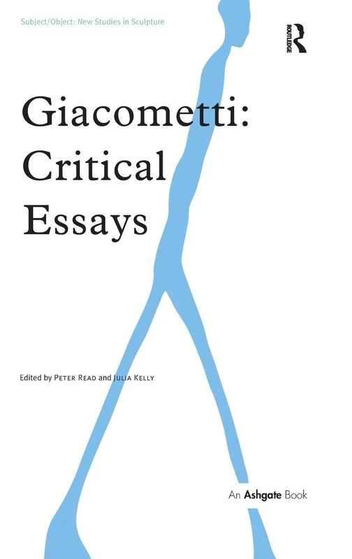 Routledge Giacometti: Critical Essays - New Studies in Sculpture