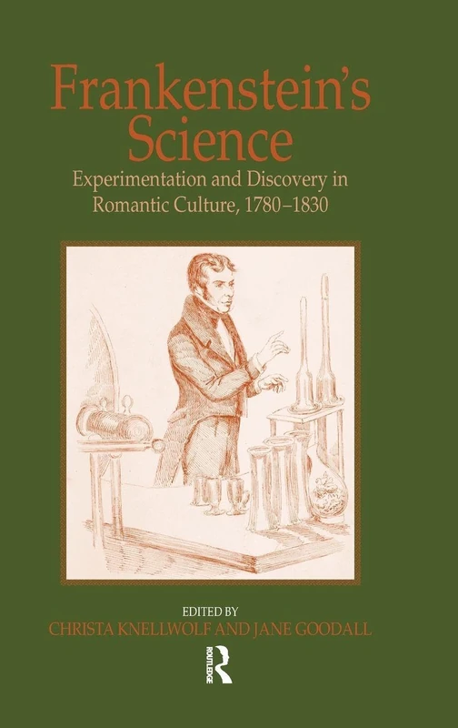 Frankenstein's Science: Experimentation and Discovery in Romantic Culture, 1780–1830