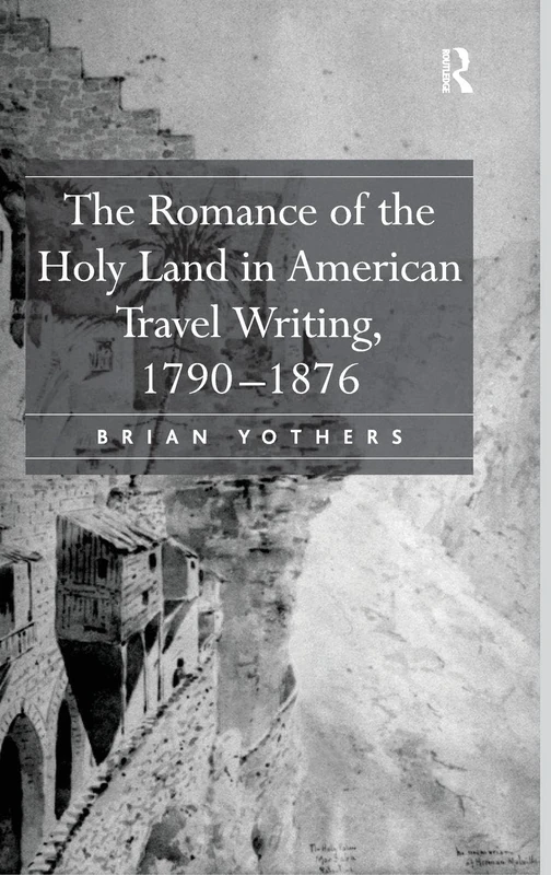 Routledge - The Romance of the Holy Land in American Travel Writing