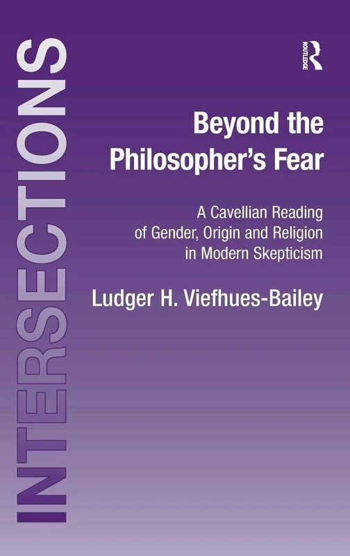 Beyond the Philosopher's Fear: A Cavellian Reading of Gender, Origin and Religion in Modern Skepticism (Intersections: Continental and Analytic Philosophy) - Image 1