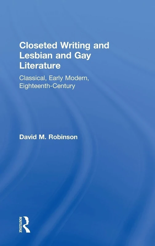 Closeted Writing and Lesbian and Gay Literature: Classical, Early Modern, Eighteenth-Century