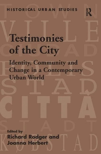 Testimonies of the City: Identity, Community and Change in a Contemporary Urban World (Historical Urban Studies)