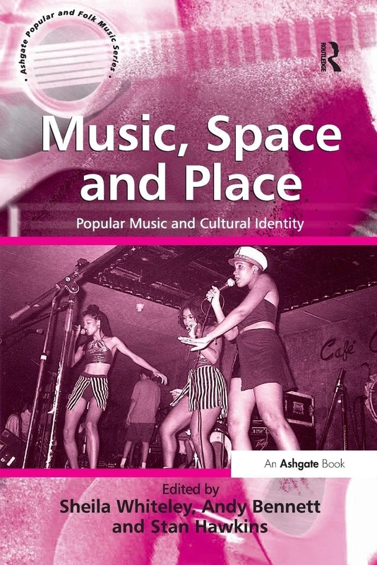 Music, Space and Place: Popular Music and Cultural Identity (Ashgate Popular and Folk Music)