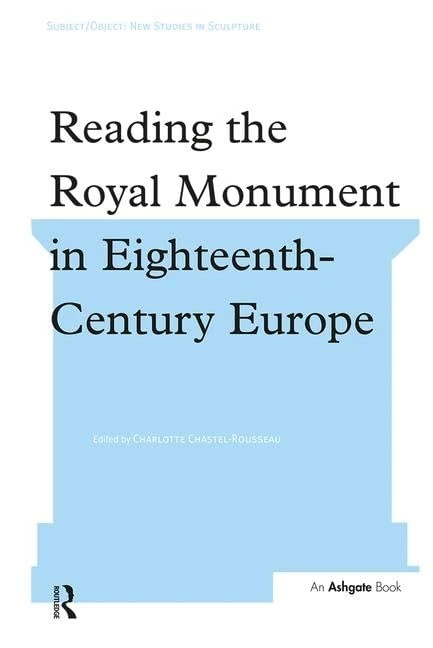 Routledge - Reading the Royal Monument in 18th-Century Europe