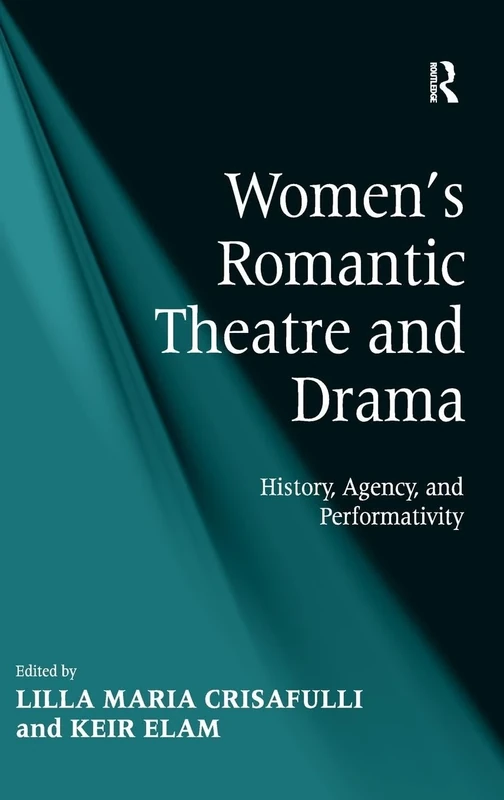 Women's Romantic Theatre and Drama: History, Agency, and Performativity