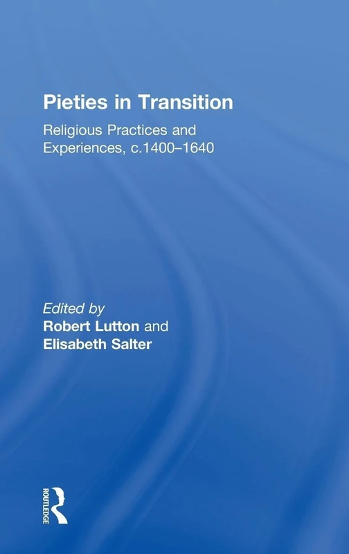 Pieties in Transition: Religious Practices and Experiences, c.1400–1640