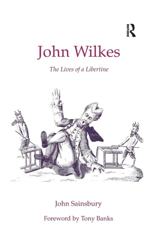 Routledge - John Wilkes: The Lives of a Libertine - History Book