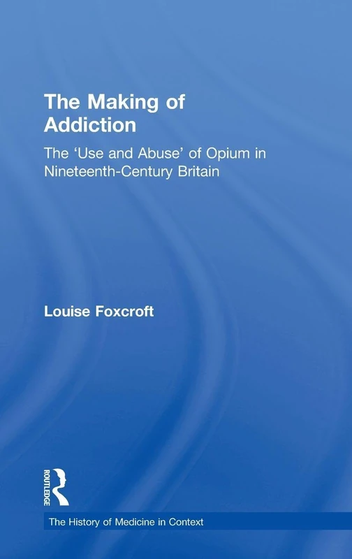 Routledge - The Making of Addiction: Opium in 19th-Century Britain