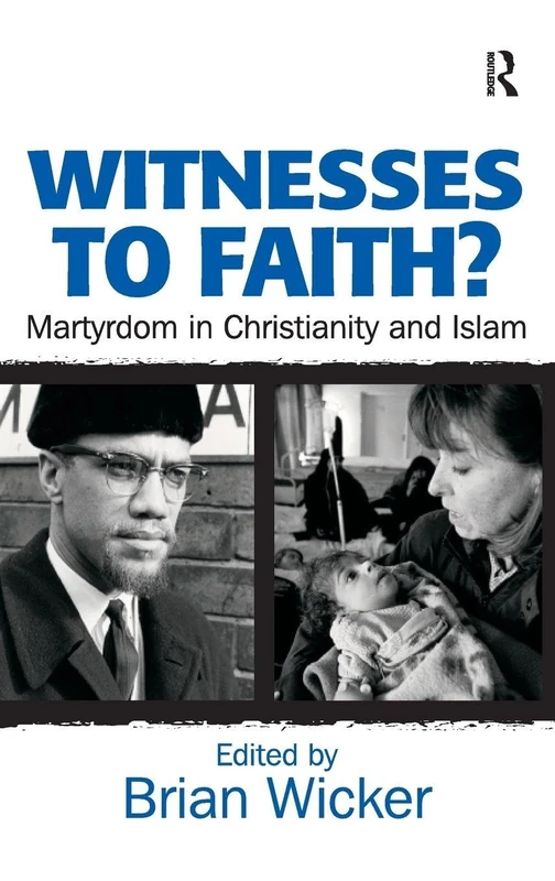 Routledge - Witnesses to Faith?: Martyrdom in Christianity and Islam