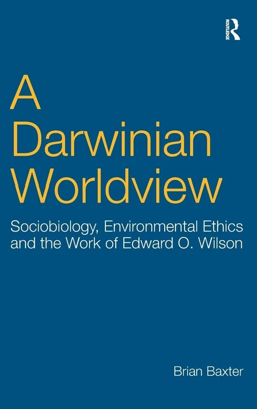 A Darwinian Worldview: Sociobiology, Environmental Ethics and the Work of Edward O. Wilson