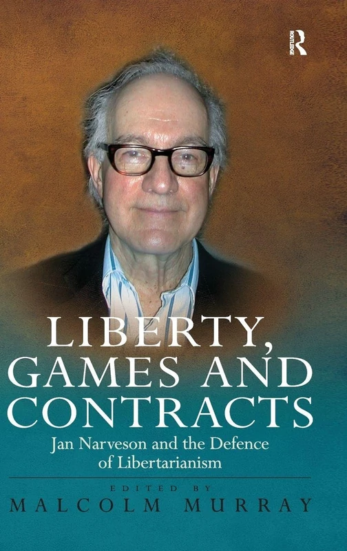 Routledge - Liberty, Games and Contracts: Jan Narveson