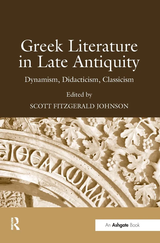 Greek Literature in Late Antiquity: Dynamism, Didacticism, Classicism