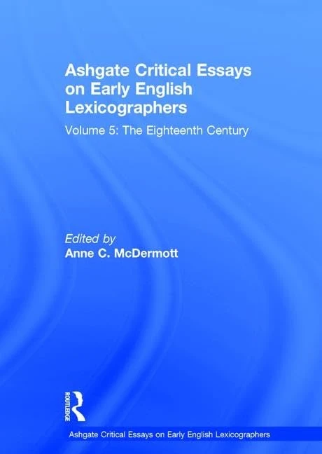Ashgate Critical Essays on Early English Lexicographers: Volume 5: The Eighteenth Century