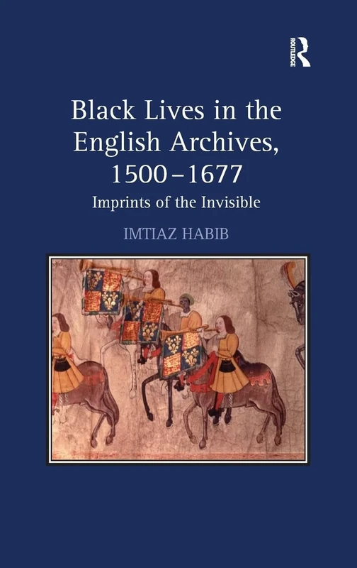 Black Lives in the English Archives, 1500-1677: Imprints of the Invisible