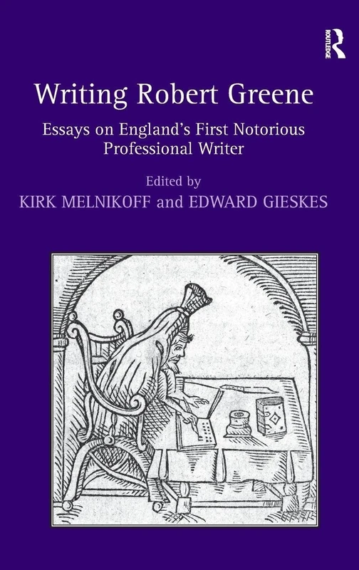 Writing Robert Greene: Essays on England's First Notorious Professional Writer