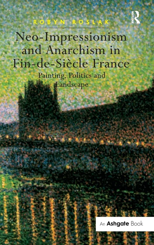 Neo-Impressionism and Anarchism in Fin-de-Siècle France: Painting, Politics and Landscape - Image 1
