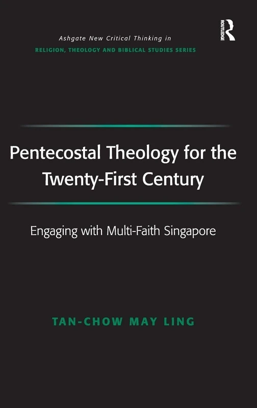 Routledge Pentecostal Theology for the Twenty-First Century