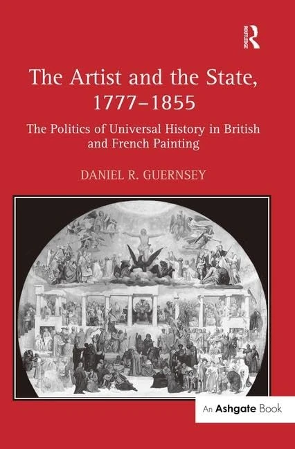 The Artist and the State, 1777–1855: The Politics of Universal History in British and French Painting