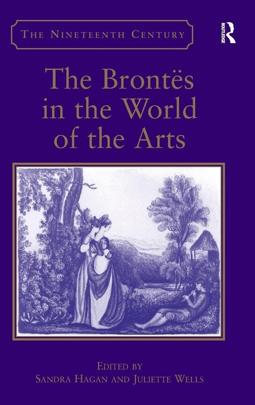 The Brontës in the World of the Arts (The Nineteenth Century Series)