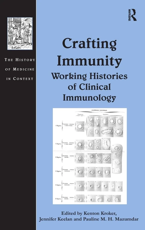 Crafting Immunity: Working Histories of Clinical Immunology (The History of Medicine in Context)