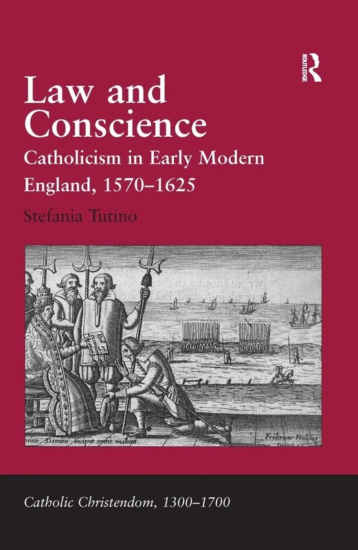 Law and Conscience: Catholicism in Early Modern England, 1570–1625 (Catholic Christendom, 1300-1700)