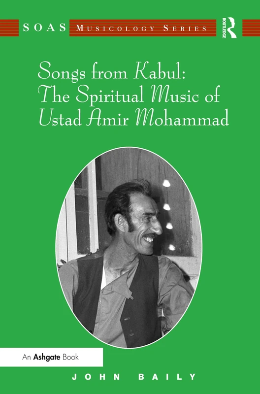 Songs from Kabul: The Spiritual Music of Ustad Amir Mohammad (SOAS Studies in Music)