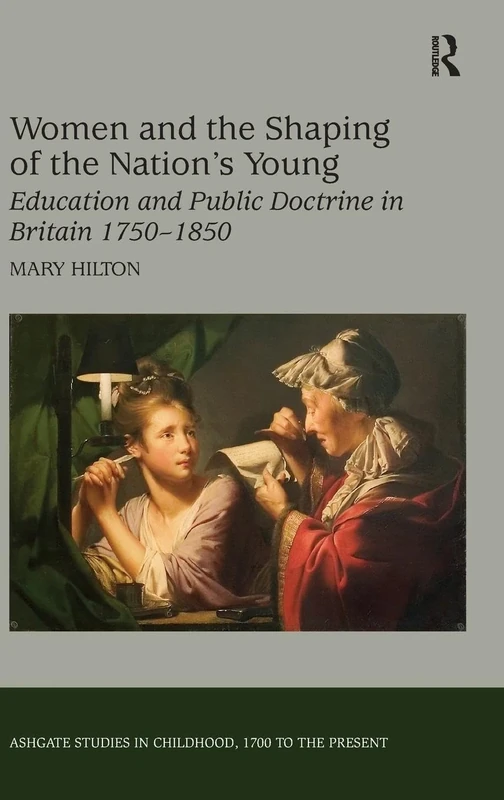 Women and the Shaping of the Nation's Young: Education and Public Doctrine in Britain 1750–1850 (Studies in Childhood, 1700 to the Present)