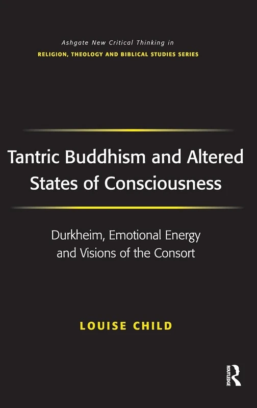 Tantric Buddhism and Altered States of Consciousness: Durkheim, Emotional Energy and Visions of the Consort (Routledge New Critical Thinking in Religion, Theology and Biblical Studies) - Image 1