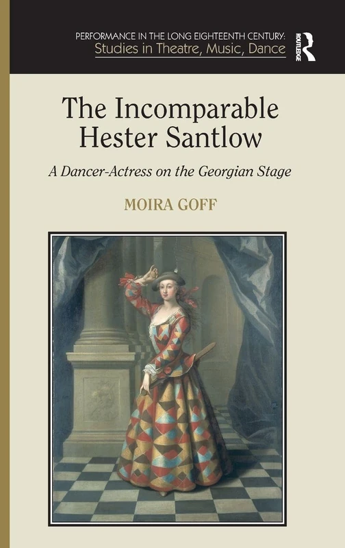 Routledge - The Incomparable Hester Santlow - Dance History