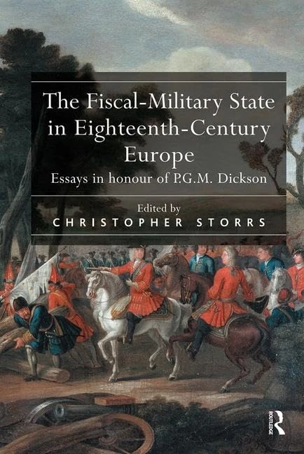 The Fiscal-Military State in Eighteenth-Century Europe: Essays in honour of P.G.M. Dickson