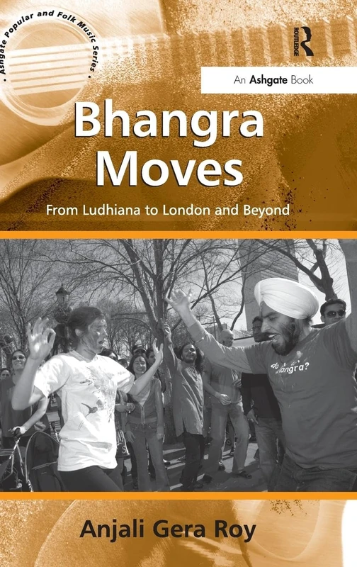 Bhangra Moves: From Ludhiana to London and Beyond (Ashgate Popular and Folk Music Series)