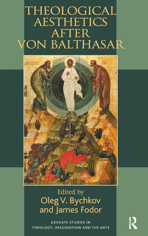 Theological Aesthetics after von Balthasar (Routledge Studies in Theology, Imagination and the Arts)