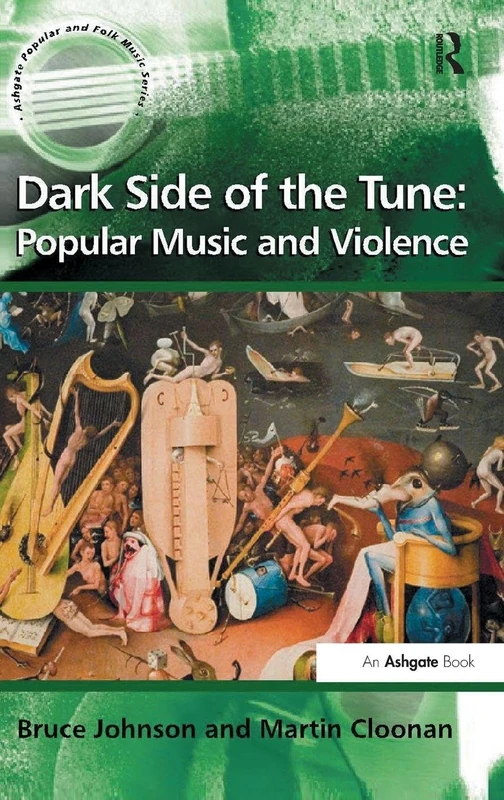 Dark Side of the Tune: Popular Music and Violence (Ashgate Popular and Folk Music Series)