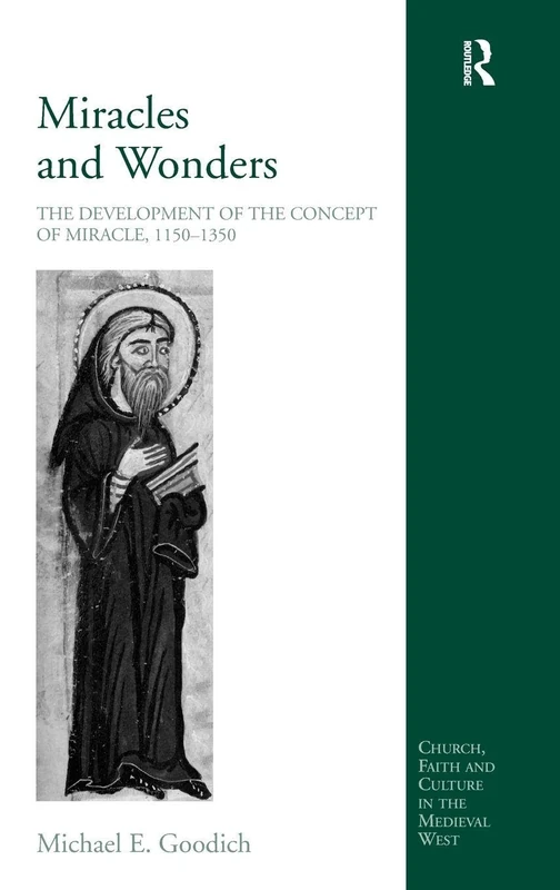 Miracles and Wonders: The Development of the Concept of Miracle, 1150-1350 (Church, Faith and Culture in the Medieval West)