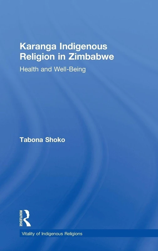 Karanga Indigenous Religion in Zimbabwe: Health and Well-Being (Vitality of Indigenous Religions)