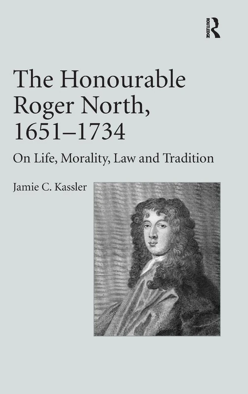 The Honourable Roger North, 1651–1734: On Life, Morality, Law and Tradition