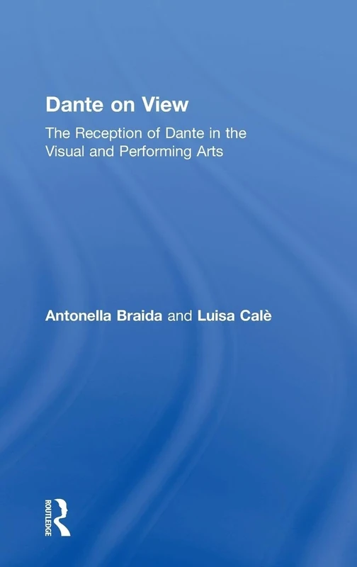 Dante on View: The Reception of Dante in the Visual and Performing Arts