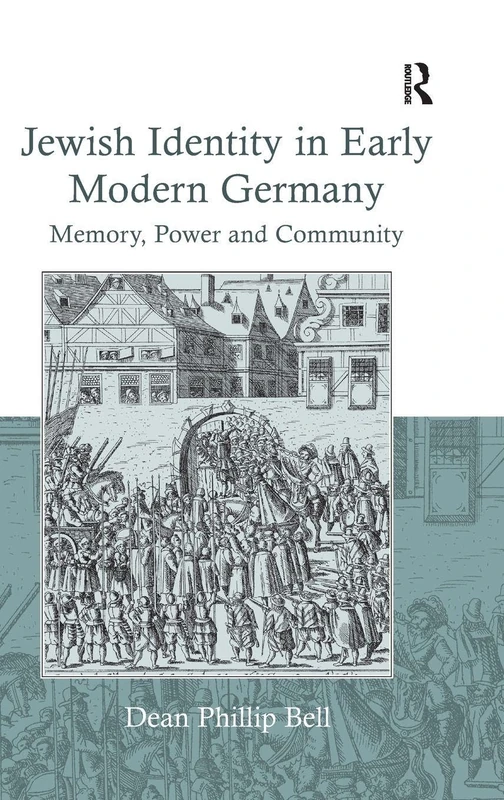 Jewish Identity in Early Modern Germany: Memory, Power and Community