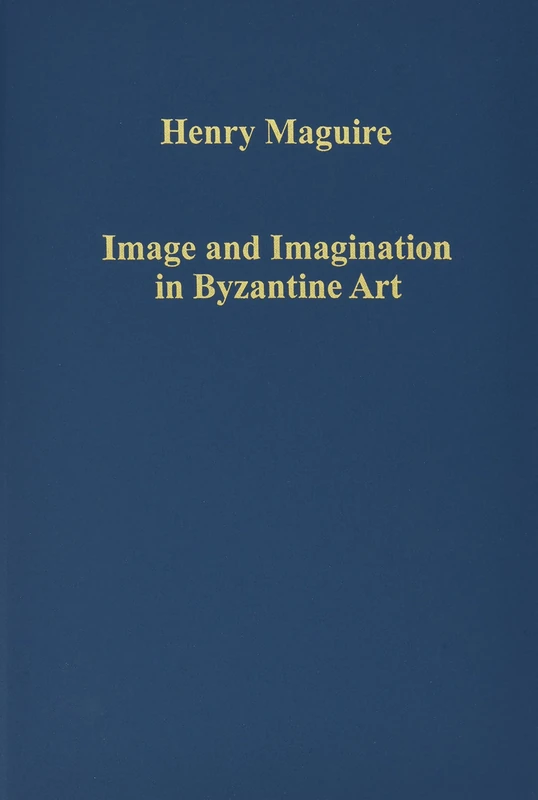 Image and Imagination in Byzantine Art (Variorum Collected Studies)