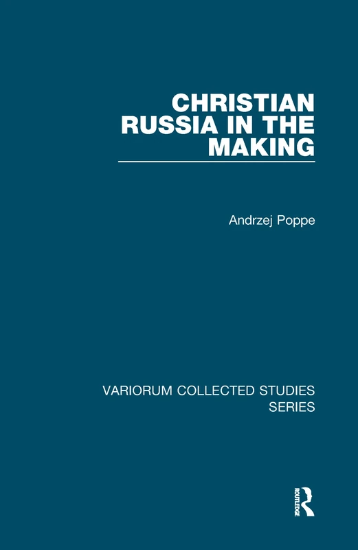 Christian Russia in the Making (Variorum Collected Studies)