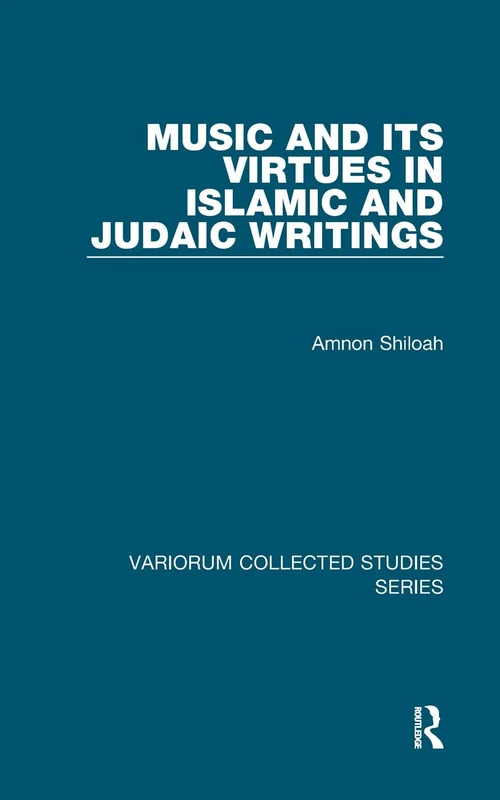 Music and its Virtues in Islamic and Judaic Writings (Variorum Collected Studies)
