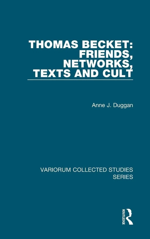 Thomas Becket: Friends, Networks, Texts and Cult: 877 (Variorum Collected Studies)