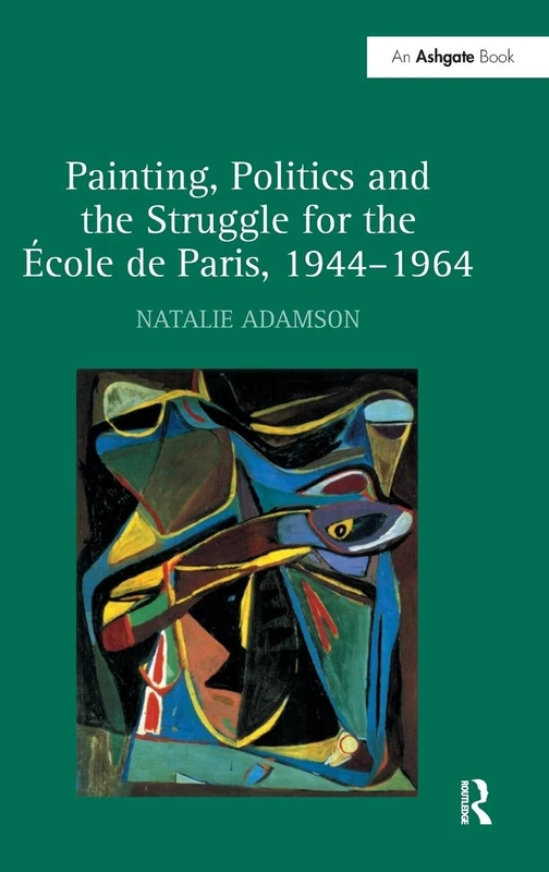 Painting, Politics and the Struggle for the École de Paris, 1944–1964