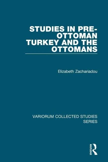Studies in Pre-Ottoman Turkey and the Ottomans (Variorum Collected Studies)