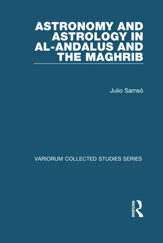 Astronomy and Astrology in al-Andalus and the Maghrib (Variorum Collected Studies)