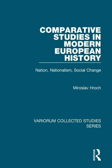 Comparative Studies in Modern European History: Nation, Nationalism, Social Change: 886 (Variorum Collected Studies)