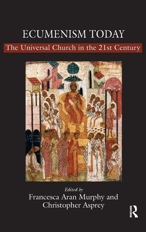 Ecumenism Today: The Universal Church in the 21st Century